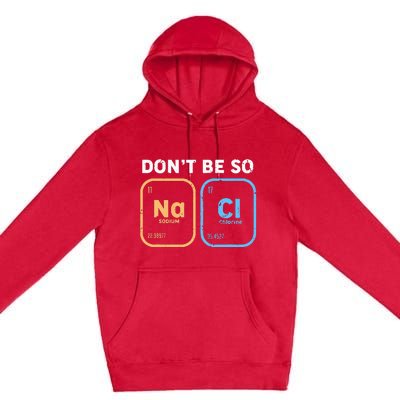 Dont Be So Salty Funny Chemistry Premium Pullover Hoodie