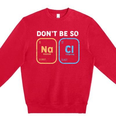 Dont Be So Salty Funny Chemistry Premium Crewneck Sweatshirt