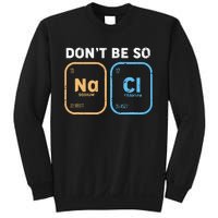 Dont Be So Salty Funny Chemistry Sweatshirt