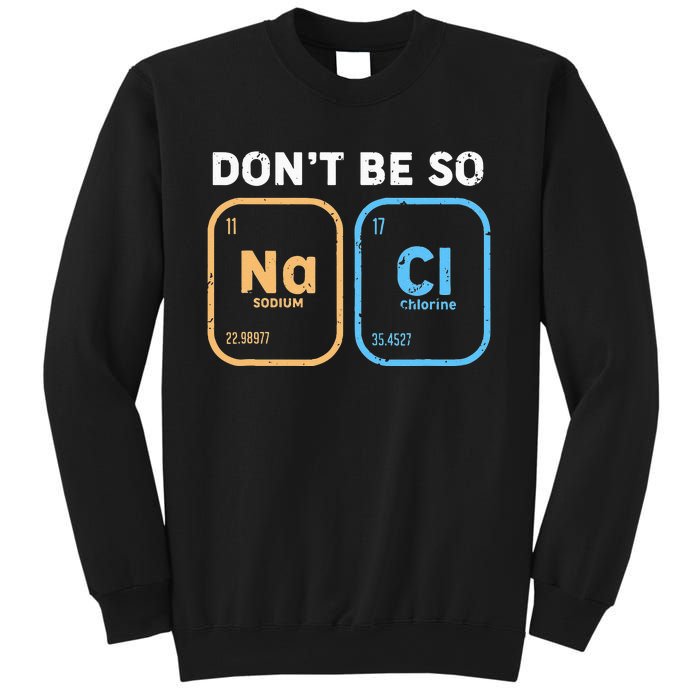 Dont Be So Salty Funny Chemistry Sweatshirt