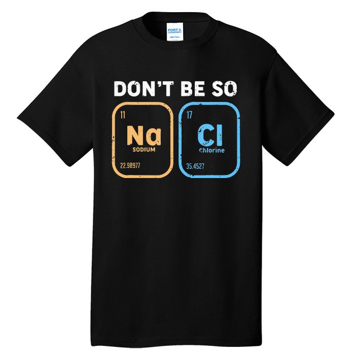 Dont Be So Salty Funny Chemistry Tall T-Shirt