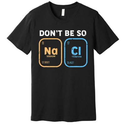 Dont Be So Salty Funny Chemistry Premium T-Shirt