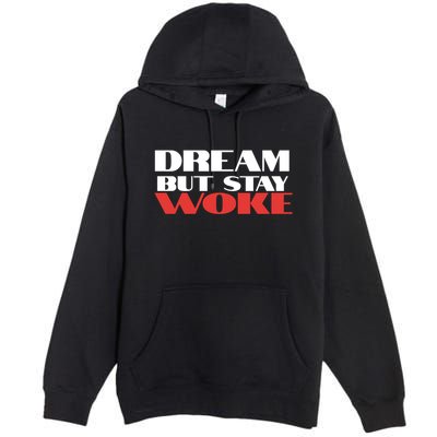 Dream But Stay Woke African American Civil Rights Leader Cool Gift Premium Pullover Hoodie