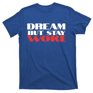 Dream But Stay Woke African American Civil Rights Leader Cool Gift T-Shirt