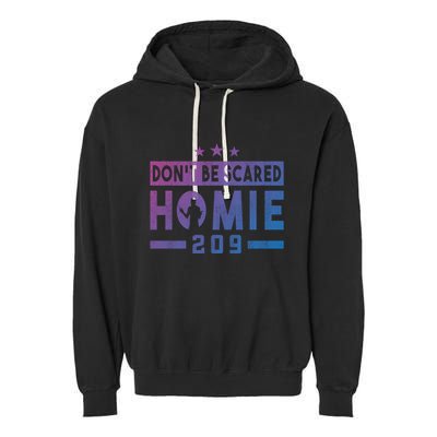 DonT Be Scared Homie 209 Stockton Mma Mixed Martial Arts Gift Garment-Dyed Fleece Hoodie