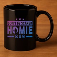 DonT Be Scared Homie 209 Stockton Mma Mixed Martial Arts Gift 11oz C Handle Ceramic Mug