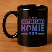 DonT Be Scared Homie 209 Stockton Mma Mixed Martial Arts Gift 11oz C Handle Ceramic Mug