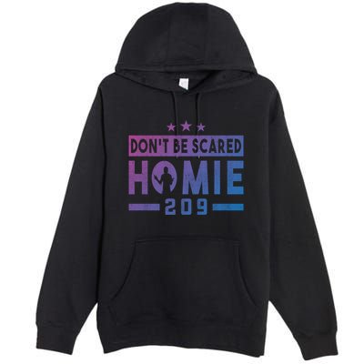 DonT Be Scared Homie 209 Stockton Mma Mixed Martial Arts Gift Premium Pullover Hoodie