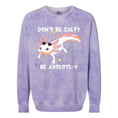 Dont Be Salty Be Axolotly Funny Cute Axolotl Lovers Colorblast Crewneck Sweatshirt