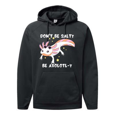 Dont Be Salty Be Axolotly Funny Cute Axolotl Lovers Performance Fleece Hoodie