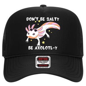 Dont Be Salty Be Axolotly Funny Cute Axolotl Lovers High Crown Mesh Back Trucker Hat