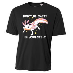 Dont Be Salty Be Axolotly Funny Cute Axolotl Lovers Cooling Performance Crew T-Shirt