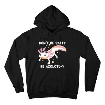 Dont Be Salty Be Axolotly Funny Cute Axolotl Lovers Hoodie