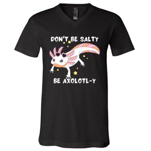 Dont Be Salty Be Axolotly Funny Cute Axolotl Lovers V-Neck T-Shirt