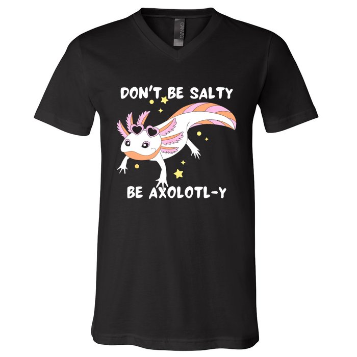 Dont Be Salty Be Axolotly Funny Cute Axolotl Lovers V-Neck T-Shirt