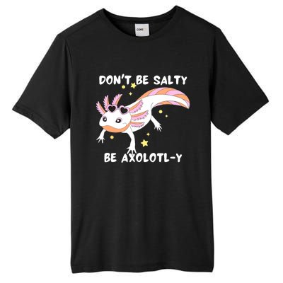 Dont Be Salty Be Axolotly Funny Cute Axolotl Lovers Tall Fusion ChromaSoft Performance T-Shirt