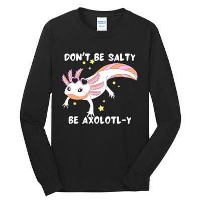 Dont Be Salty Be Axolotly Funny Cute Axolotl Lovers Tall Long Sleeve T-Shirt