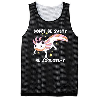 Dont Be Salty Be Axolotly Funny Cute Axolotl Lovers Mesh Reversible Basketball Jersey Tank