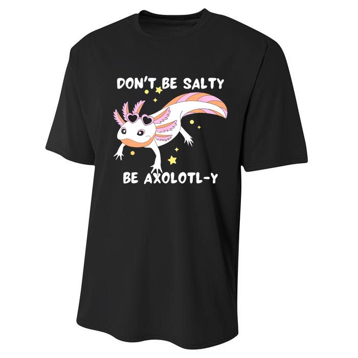 Dont Be Salty Be Axolotly Funny Cute Axolotl Lovers Performance Sprint T-Shirt