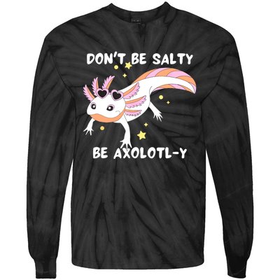 Dont Be Salty Be Axolotly Funny Cute Axolotl Lovers Tie-Dye Long Sleeve Shirt