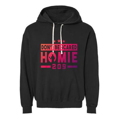 DonT Be Scared Homie 209 Stockton Mma Mixed Martial Arts Gift Garment-Dyed Fleece Hoodie