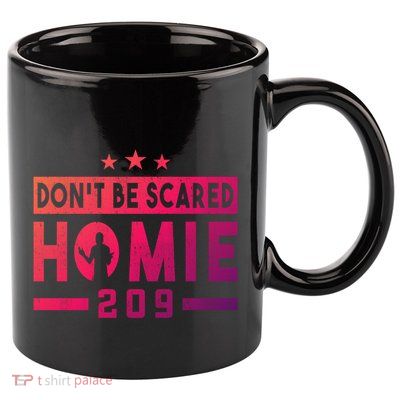 DonT Be Scared Homie 209 Stockton Mma Mixed Martial Arts Gift 11oz C Handle Ceramic Mug
