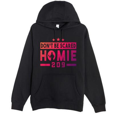 DonT Be Scared Homie 209 Stockton Mma Mixed Martial Arts Gift Premium Pullover Hoodie