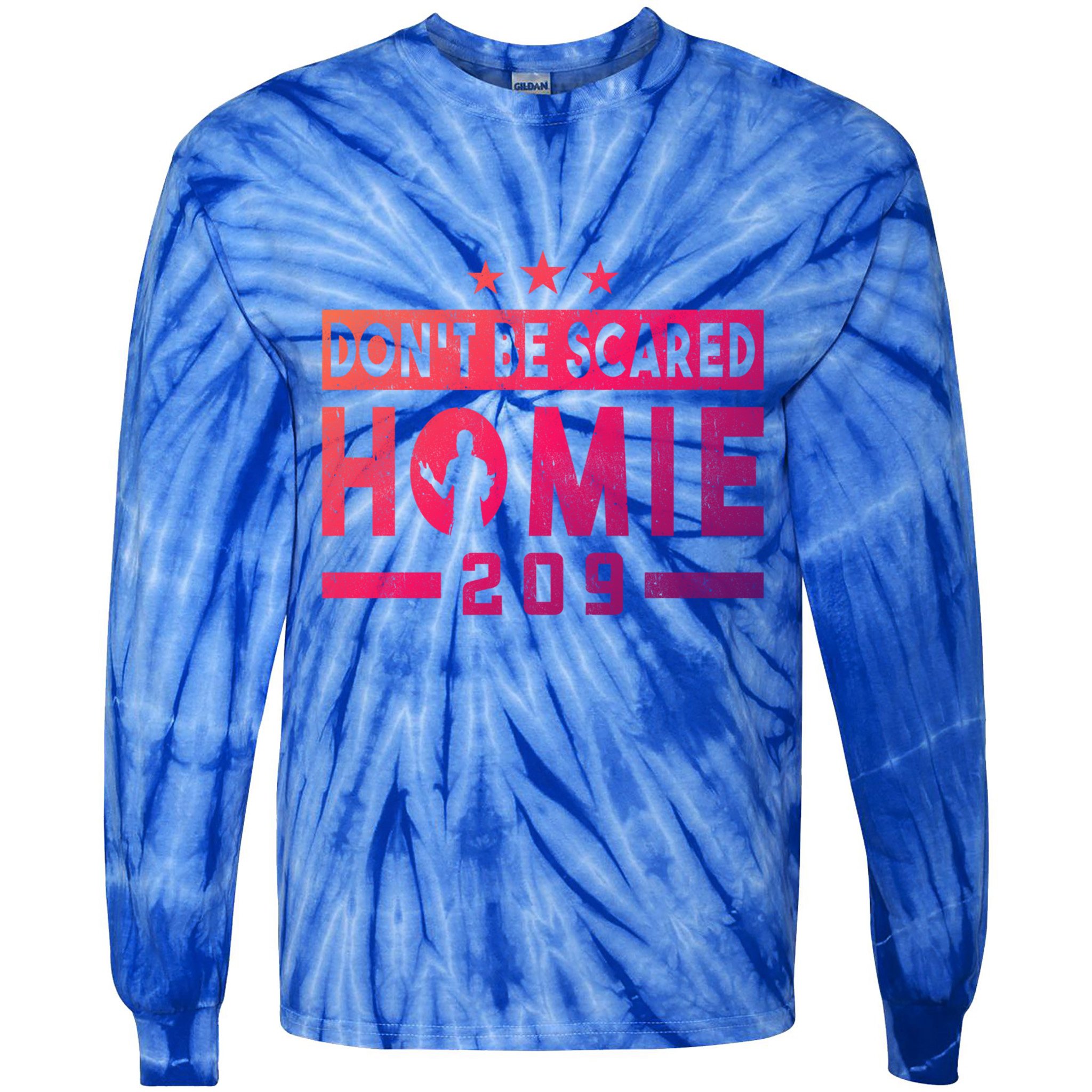 DonT Be Scared Homie 209 Stockton Mma Mixed Martial Arts Gift Tie-Dye Long Sleeve Shirt