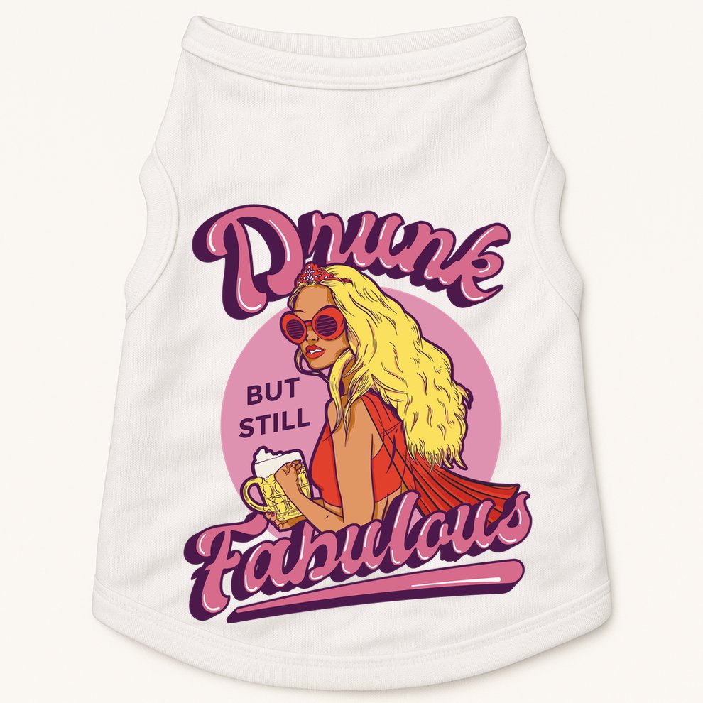 Drunk But Still Fabulous Doggie Tank