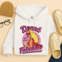 Drunk But Still Fabulous Hoodie