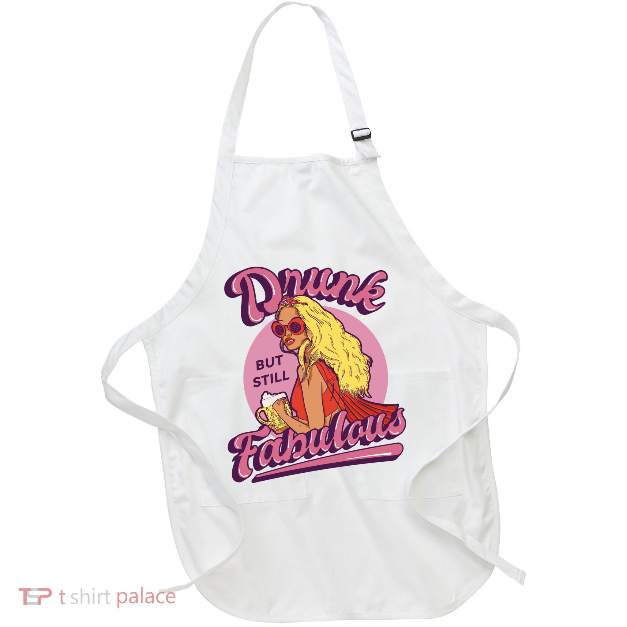 Drunk But Still Fabulous Apron