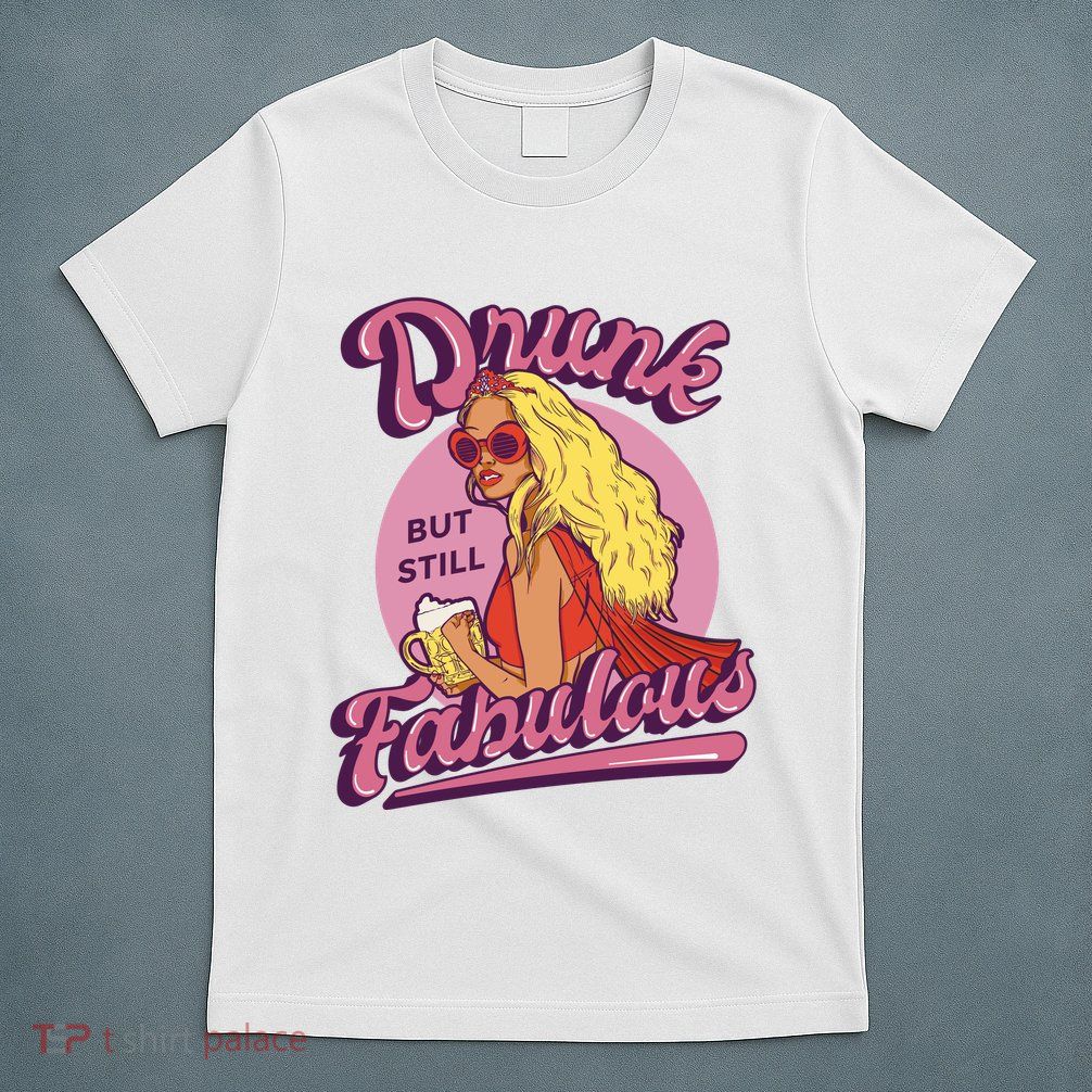 Drunk But Still Fabulous T-Shirt