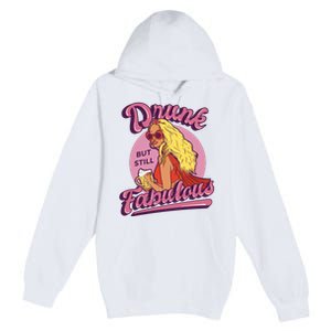 Drunk But Still Fabulous Premium Pullover Hoodie