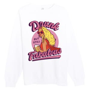 Drunk But Still Fabulous Premium Crewneck Sweatshirt