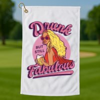 Drunk But Still Fabulous Golf Towel