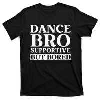 Dance Bro Supportive But Bored Funny Dance T-Shirt