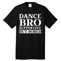 Dance Bro Supportive But Bored Funny Dance Tall T-Shirt