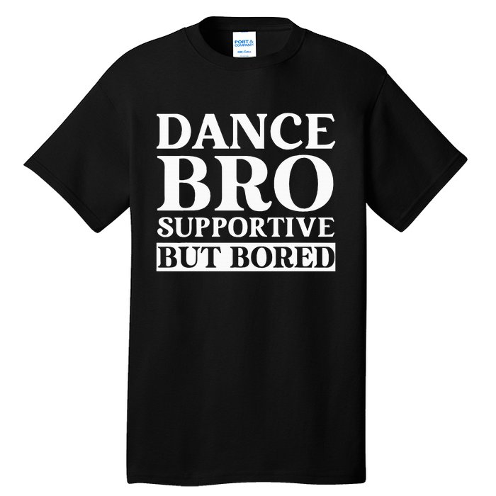 Dance Bro Supportive But Bored Funny Dance Tall T-Shirt