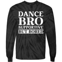 Dance Bro Supportive But Bored Funny Dance Tie-Dye Long Sleeve Shirt