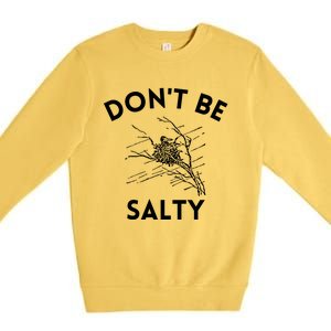 Don't Be Salty Funny Sarcastic Premium Crewneck Sweatshirt