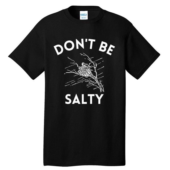 Don't Be Salty Funny Sarcastic Tall T-Shirt