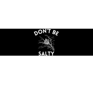 Don't Be Salty Funny Sarcastic Bumper Sticker