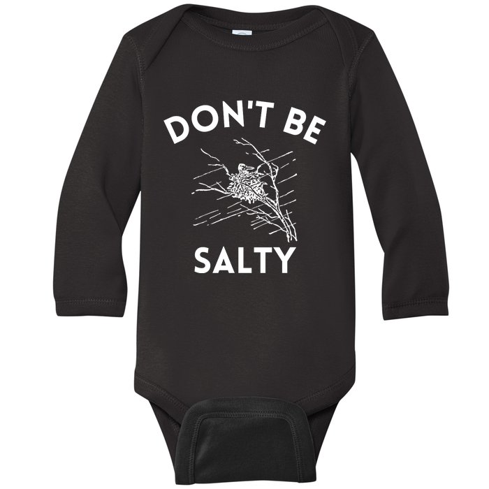 Don't Be Salty Funny Sarcastic Baby Long Sleeve Bodysuit