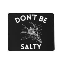 Don't Be Salty Funny Sarcastic Mousepad