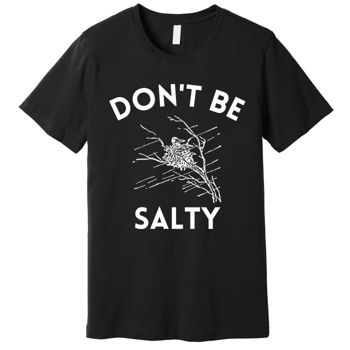 Don't Be Salty Funny Sarcastic Premium T-Shirt