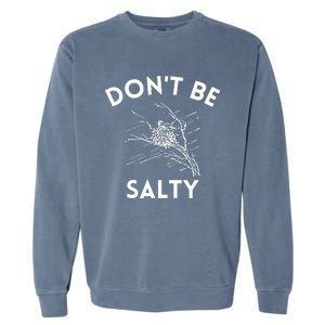 Don't Be Salty Funny Sarcastic Garment-Dyed Sweatshirt