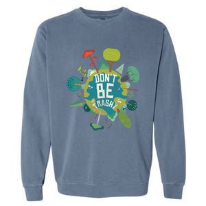 Don't Be Trashy Recycle Save Our Climate Change Earth Day Gift Garment-Dyed Sweatshirt