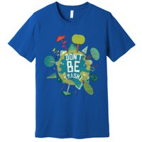 Don't Be Trashy Recycle Save Our Climate Change Earth Day Gift Premium T-Shirt