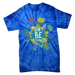 Don't Be Trashy Recycle Save Our Climate Change Earth Day Gift Tie-Dye T-Shirt