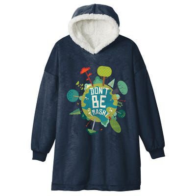 Don't Be Trashy Recycle Save Our Climate Change Earth Day Gift Hooded Wearable Blanket